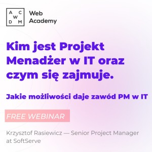 Bezpłatny webinar 一 “Kim jest Projekt Menadżer w IT oraz czym się zajmuje. Jakie możliwości daje zawód PM w IT”