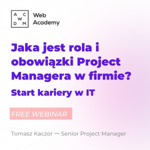 Bezpłatny webinar 一 Jaka jest rola i obowiązki Project Managera w firmie? Start kariery w IT.