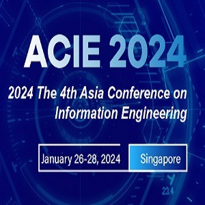 4th Asia Conference on Information Engineering (ACIE 2024)