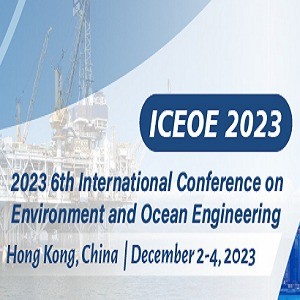 6th International Conference on Environment and Ocean Engineering (ICEOE 2023)
