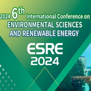 6th International Conference on Environmental Sciences and Renewable Energy (ESRE 2024)