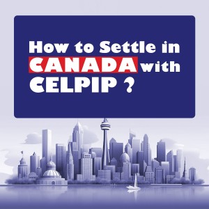 How to settle in Canada with CELPIP?
