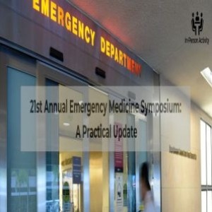 21st Annual Emergency Medicine Symposium: A Practical Update