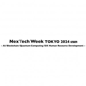 NexTech Week Tokyo 2024 [Spring]