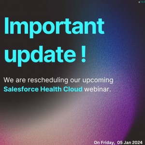 Important update! We are rescheduling our upcoming Salesforce Health Cloud webinar.