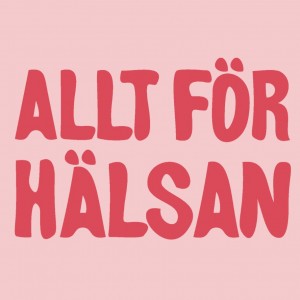 ALLT FÖR HÄLSAN