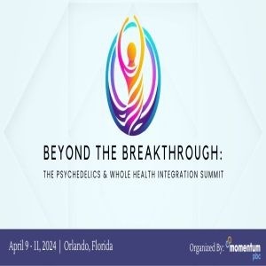 Beyond the Breakthrough: The Psychedelics and Whole Health Integration Summit