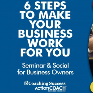 6 Steps To Make Your Business Work FOR You