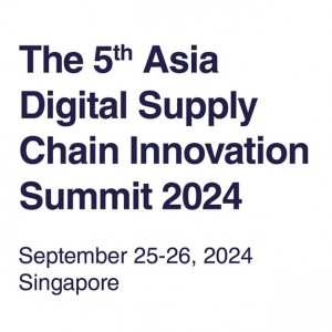 Asia Digital Supply Chain Innovation Summit 2024
