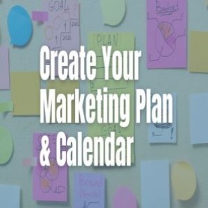 Create Your Marketing Plan and Content Calendar