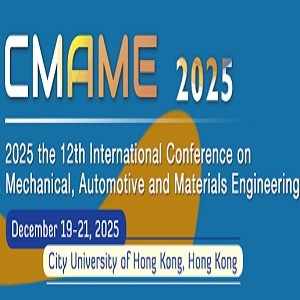 12th International Conference on Mechanical, Automotive and Materials Engineering(CMAME 2025)