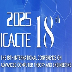 18th International Conference on Advanced Computer Theory and Engineering (ICACTE 2025)