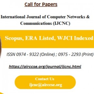 International Journal of Computer Networks & Communications (IJCNC) - Scopus, ERA Listed, WJCI Indexed