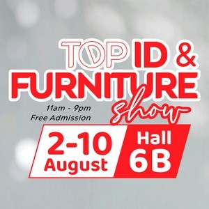 TOP ID and Furniture Show 2025 - 2 to 10 Aug at Expo Hall 6B