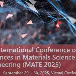 8thInternational Conference of Advances in Materials Science and Engineering (MATE 2025)