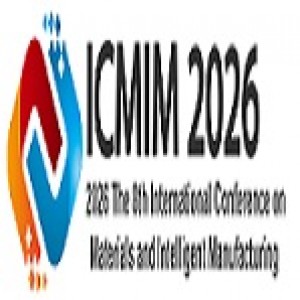 8th International Conference on Materials and Intelligent Manufacturing (ICMIM 2026)