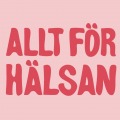 ALLT FÖR HÄLSAN