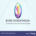 Beyond the Breakthrough: The Psychedelics and Whole Health Integration Summit